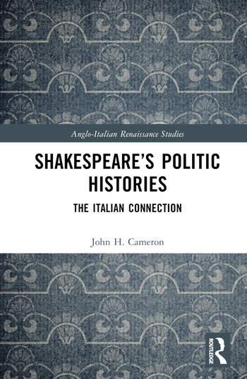 Shakespeare’s Politic Histories The Italian Connection